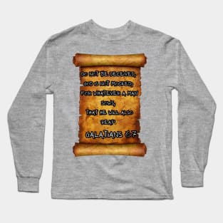 REAP WHAT YOU SOW GALATIONS 6:7 ROLL SCROLL Long Sleeve T-Shirt